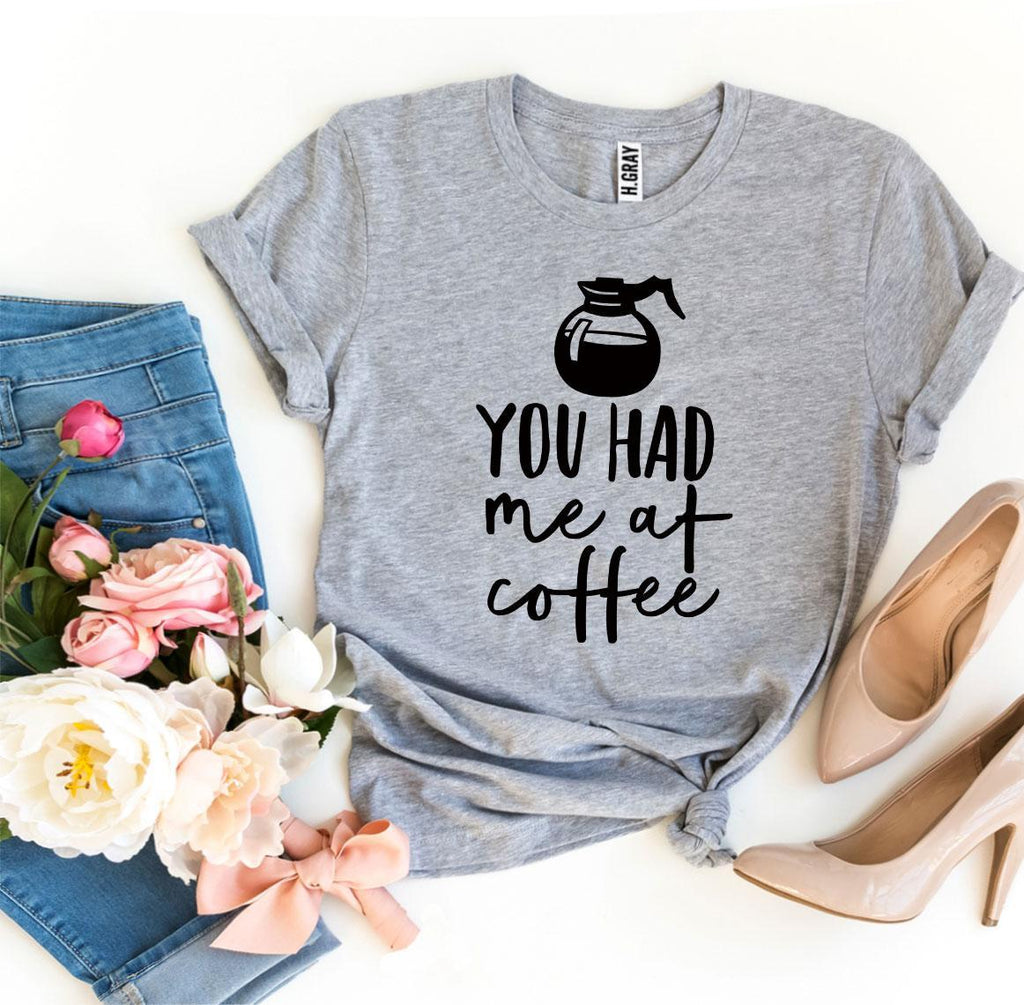 You Had Me at Coffee Graphic T-Shirt