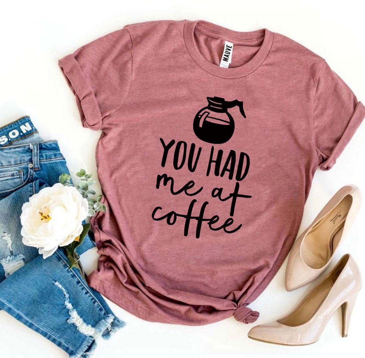 You Had Me at Coffee Graphic T-Shirt