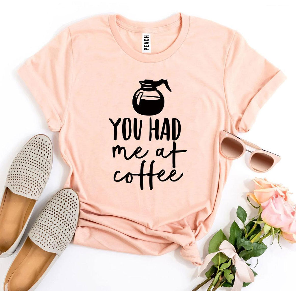You Had Me at Coffee Graphic T-Shirt