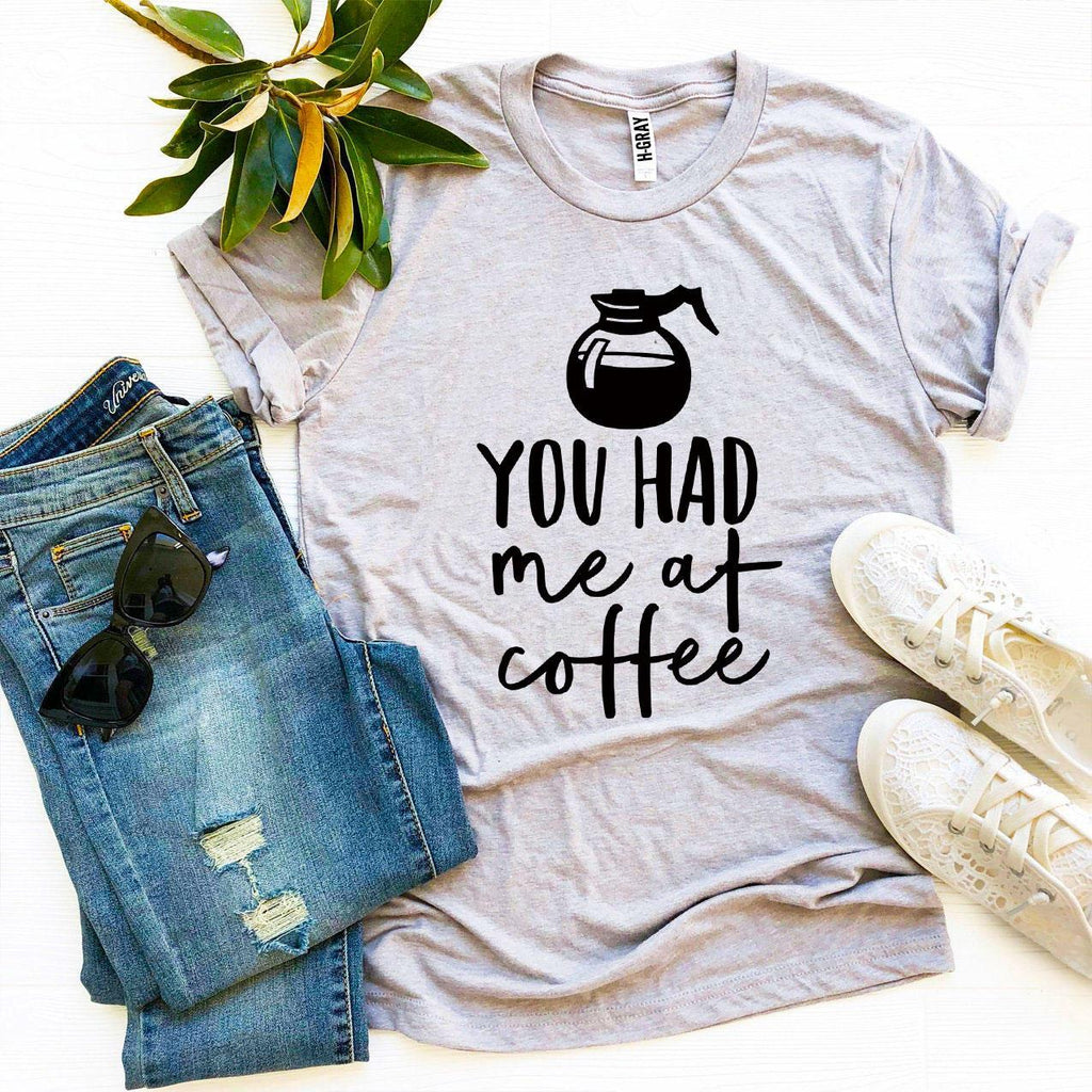 You Had Me at Coffee Graphic T-Shirt