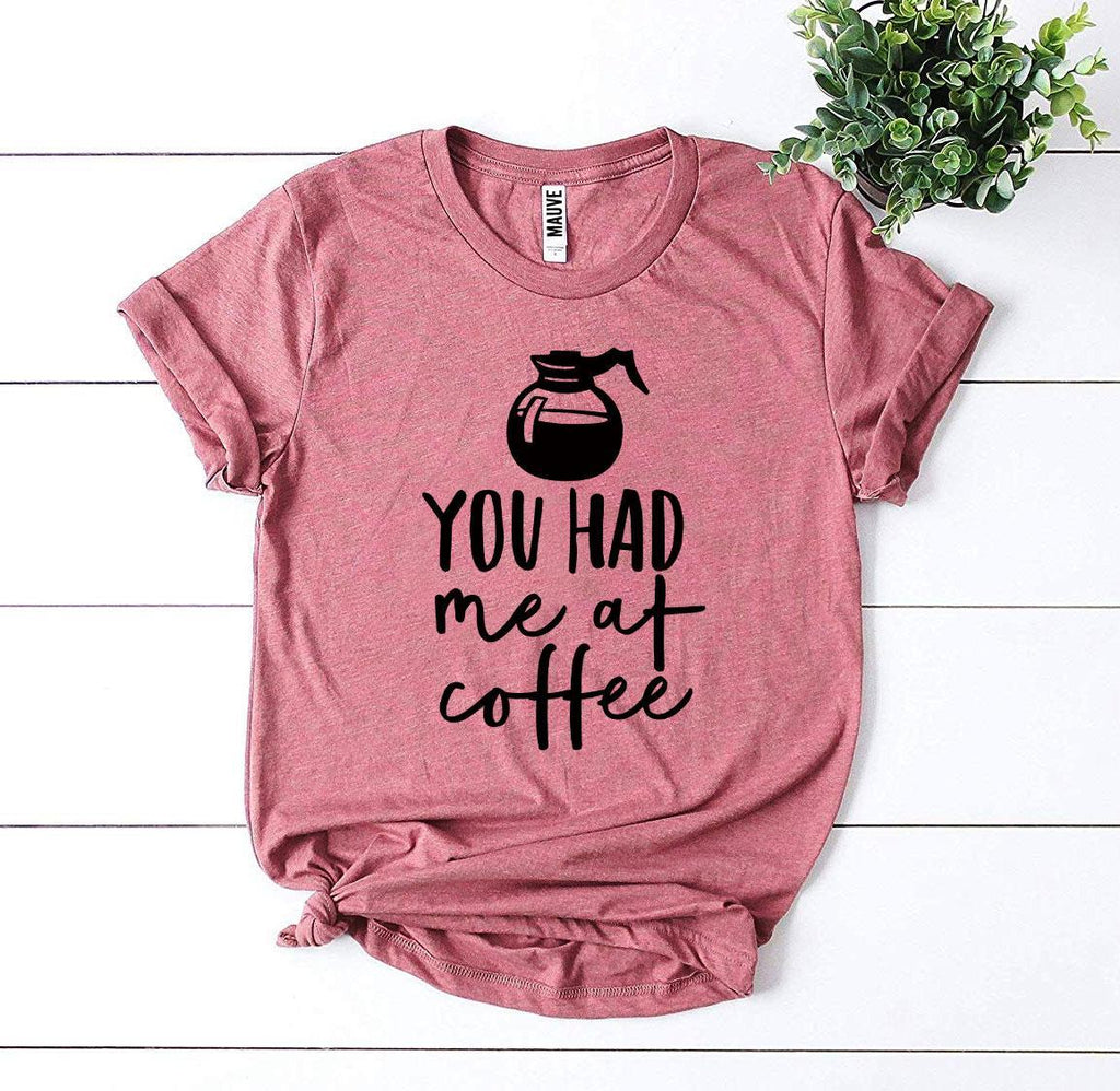 You Had Me at Coffee Graphic T-Shirt