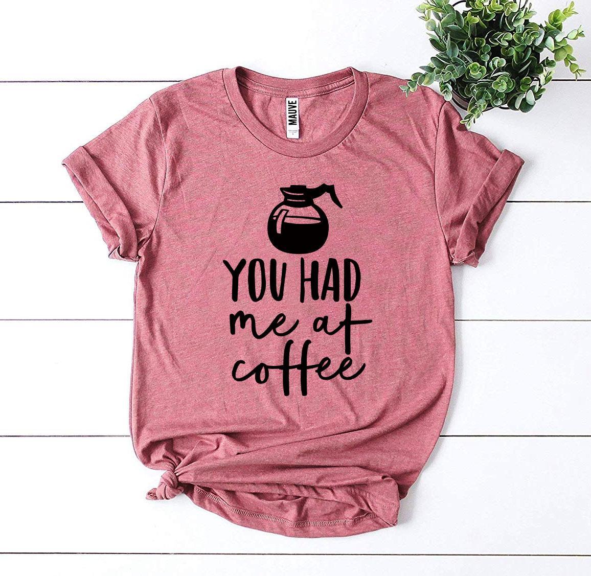 You Had Me at Coffee Graphic T-Shirt